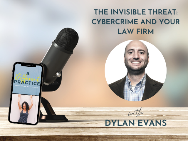 The Invisible Threat: Cybercrime and Your Law Firm with Dylan Evans