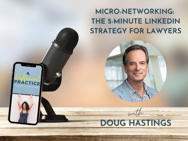 Micro-Networking: The 5-Minute LinkedIn Strategy for Lawyers with Doug Hastings