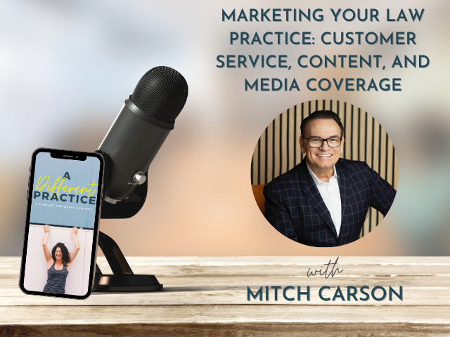 Marketing Your Law Practice: Customer Service, Content, and Media Coverage with Mitch Carson